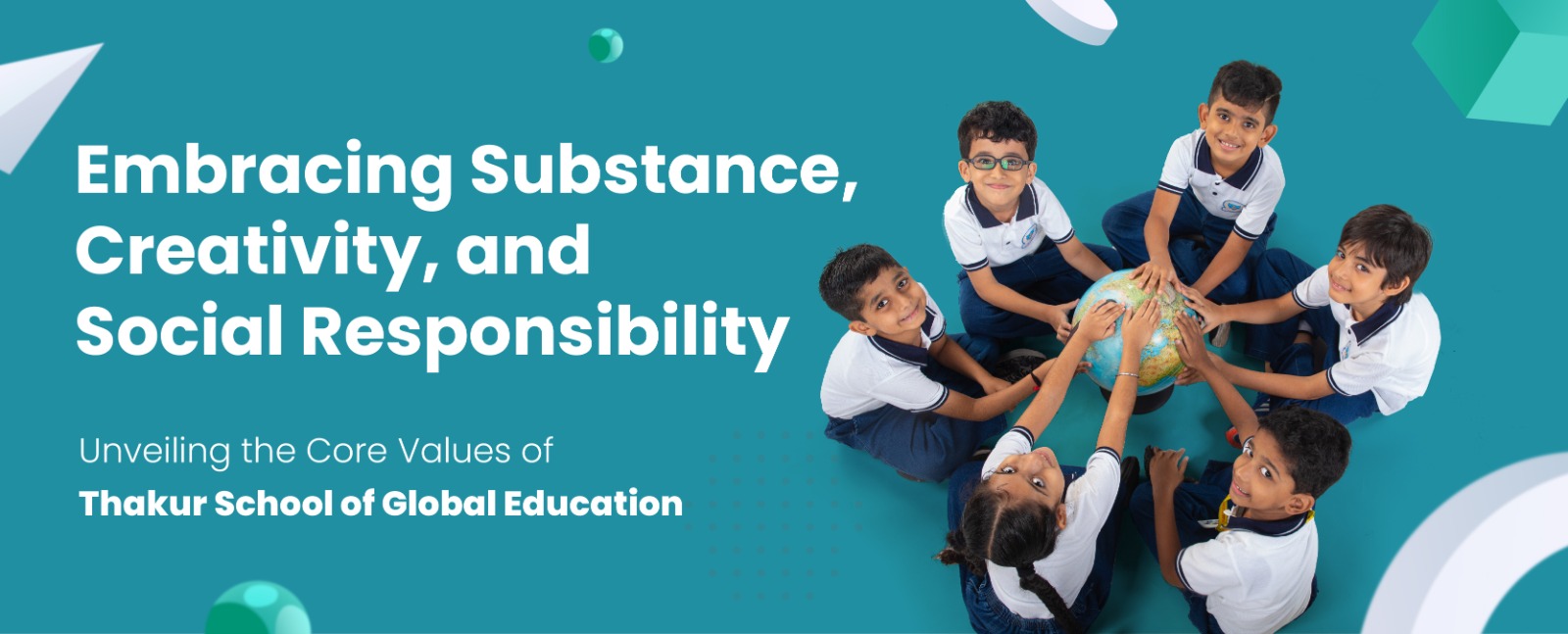 Embracing Substance, Creativity, and Social Responsibility: Unveiling the Core Values of Thakur School of Global Education